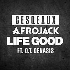 Cesqeaux & Afrojack - Life Good (ft. O.T. Genasis)