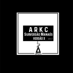 ARKAICa - Subversão Manaós (Versão X)