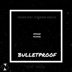 Dronix Feat. Cheyenne Arnold - Bulletproof [Imperium Release]