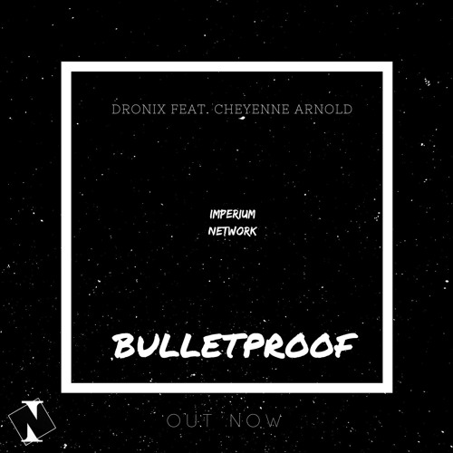 Dronix Feat. Cheyenne Arnold - Bulletproof [Imperium Release]