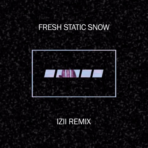 Porter Robinson - Fresh Static Snow  (IZII Remix) [FREE DOWNLOAD]