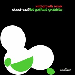 Deadmau5 Ft Grabbitz - Let Go (Wild Growth Bootleg Remix) FREE DOWNLOAD