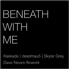 Kaskade X Deadmau5 Feat. Skylar Grey - Beneath With Me (Dave Neven Rework) Preview