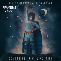 The Chainsmokers & Coldplay - Something Just Like This (Severin Remix)
