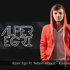 Alper Egri Ft . Nesrin Kopuz - Korkma Söyle (Remix)