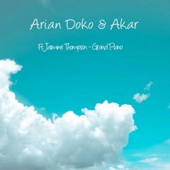 Arian Doko & Akar Ft. Jasmine Thompson - Grand Piano (FREE DL)