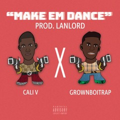 Cali V x GrownBoiTrap - Make Em Dance (Prod. @lanlordmusic )