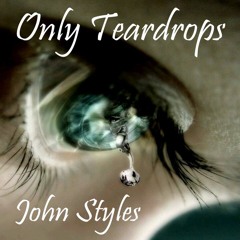 John Styles - Only Teardrops