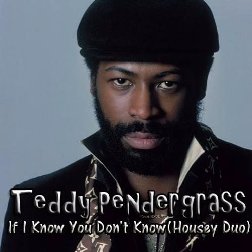 Teddy Pendergrass - If I Know You Don't Know(Housey Duo) FREE DOWNLOAD