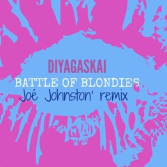 Diyagaskai - Battle Of Blondies (Remix by Joé Johnston)