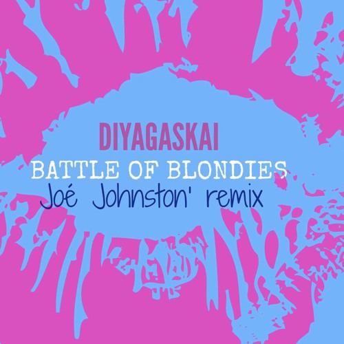 Diyagaskai - Battle Of Blondies (Remix by Joé Johnston)