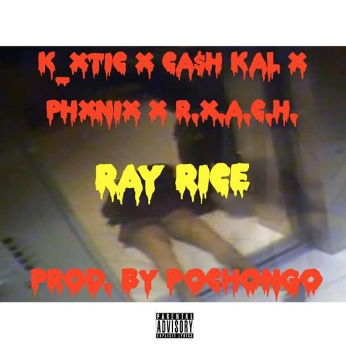 K_Xtic X Ca$h Kal X Phxnix X R.X.A.C.H. - Ray Rice (Prod. By Pochongo)