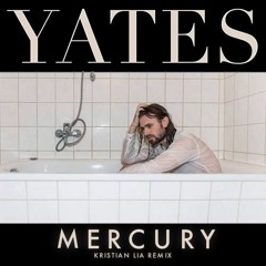 Yates - Mercury (Kristian Lia Remix)[OUT NOW]