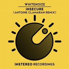 WhiteNoize - Insecure (Antoine Clamaran Remix) INSTEREO RECORDINGS