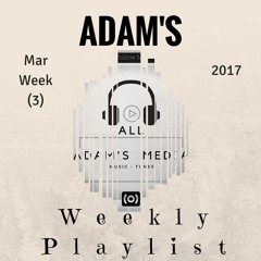 ADAM'S Weekly Playlist Mar (Week 3)