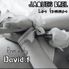 Jaques Brel Les Femmes Remix By David