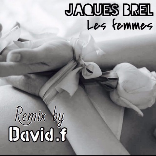 Jaques Brel Les Femmes Remix By David