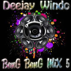 Deejay Windo - Bang Bang Mix 5 - W.M.W 2017