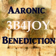 Aaronic Benediction - 3B4JOY