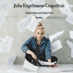 Julia Engelmann - Grapefruit(Zirkus Of Sound & Daniel Riff bootleg)Snippet