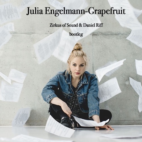 Julia Engelmann - Grapefruit(Zirkus Of Sound & Daniel Riff bootleg)Snippet