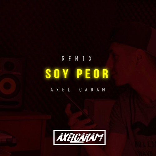 Soy Peor - [REMIX] - Axel Caram