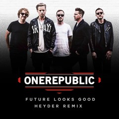OneRepublic - Future Looks Good (Heyder Remix)