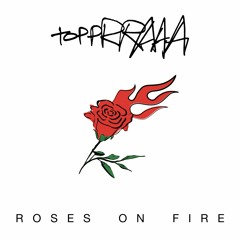 ROSES ON FIRE