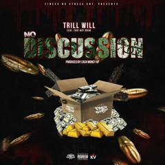 Trill Will Ft. That Boy Drew - No Discussion (prod.by CashMoneyAP)