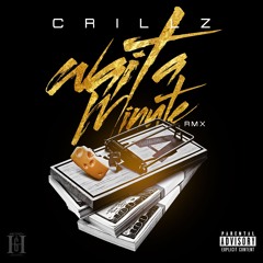 CRILLZ X WAIT A MINUTE (RMX)