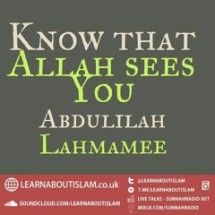 Know that Allah sees you - Abdulilah Lahmaamee | Manchester