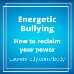 Energetic Bullying: How to Reclaim Your Power