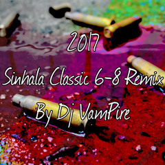 2017 Sinhala Classic 6-8 Remix Nonstop By Dj VamPire