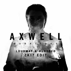 Axwell - Barricade (Loudway & Hundred Edit 2017)  OUT NOW FREE DOWNLOAD
