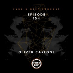 Funk'n Deep Podcast 134 - Oliver Carloni