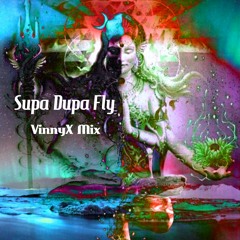 Supa Dupa Fly - VinnyX Mix (see description)