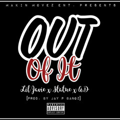 Out Of It Ft. Statue & A.D [Prod. By Jay P Bangz]