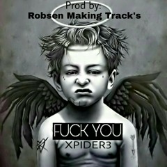 Xpider3 / FUCK YOU - 2017 Prod by. Robsen Making Track's