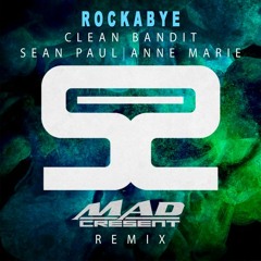 Clean Bandit Ft. Sean Paul & Anne Marie - Rockabye (Mad Cresent Remix)