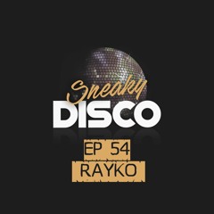 Sneaky Disco Ft Good2Groove EP54 Rayko Exclusive Guest Mix