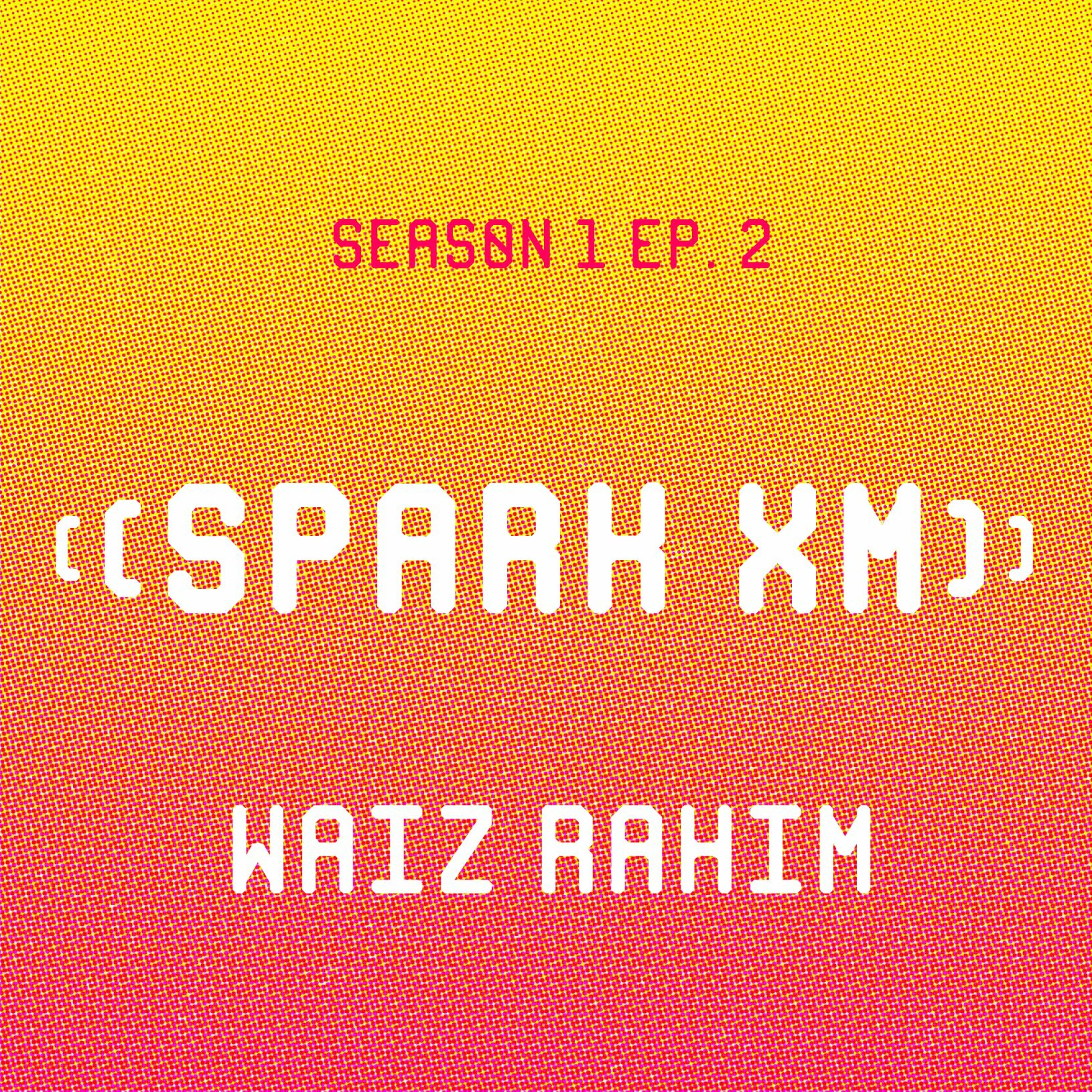 S1.E2: Waiz Rahim