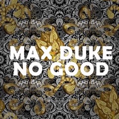 Max Duke - No Good (Original Mix)