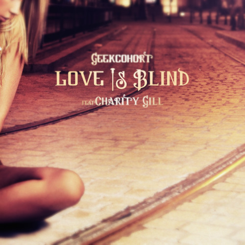 Geekcohort - Love Is Blind (with Charity Gill)