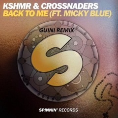 Kshmr- Back To Me Feat. Micky Blue GUINI Remix
