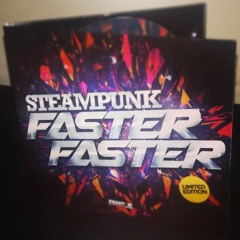 Steampunk - Faster Faster EP (OUT NOW)