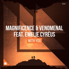 Magnificence & Venomenal Feat. Emelie Cyréus - With You (Extended Mix)