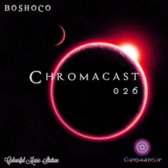 Chromacast 026 ♮Boshoco  - ﻿[﻿Deep Techno]
