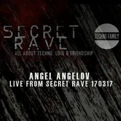 Angel Angelov Live At Secret Rave 17.03.17