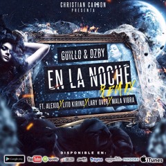 Guillo & Ozby ft. Alexio, Lito Kirino, Lary Over & Mala Vibra -  En La Noche (Official Remix)