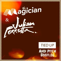 The Magician & Julian Perretta - Tied Up (Andi Pitch Bootleg Edit)